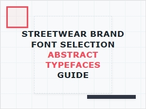 A Guide to Abstract Typefaces for Streetwear Brands