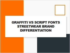 Graffiti Versus Script Fonts in Streetwear Branding