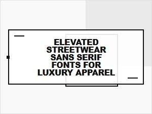 Elevated Streetwear Sans Serifs for Luxury Apparel